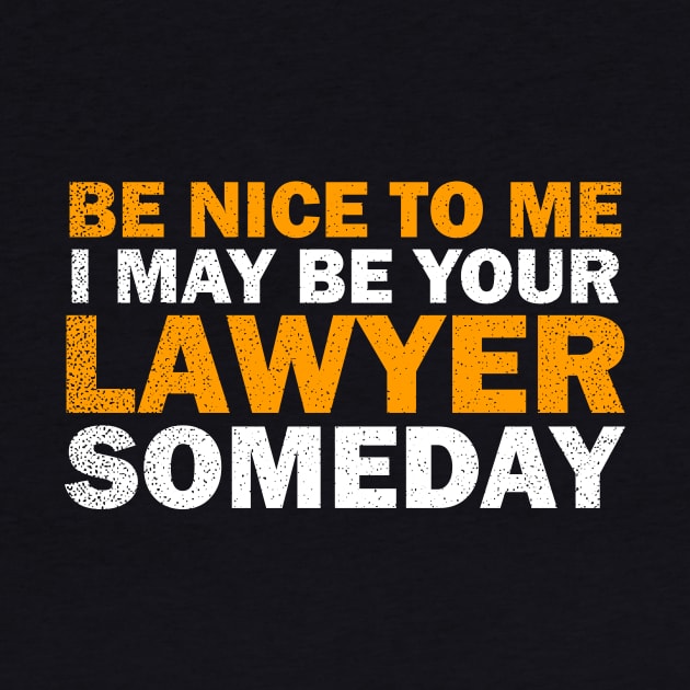 Attorney T Shirt | I May Be Your Lawyer Someday Gift by Gawkclothing